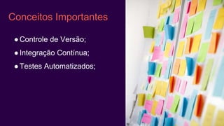 Mas como eu testo tudo em
um curto espaço de tempo?“
 