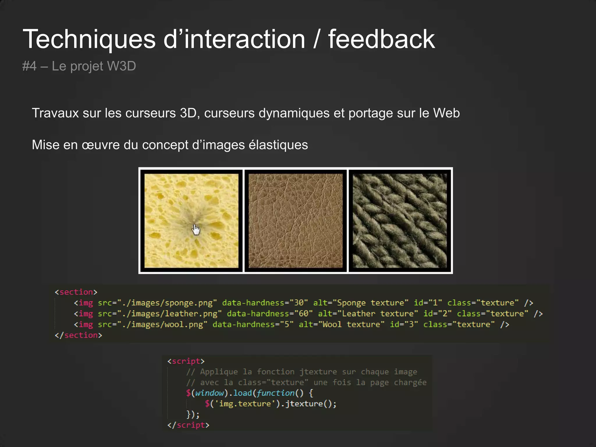 Techniques d’interaction / feedback
#4 – Le projet W3D
Travaux sur les curseurs 3D, curseurs dynamiques et portage sur le Web
Mise en œuvre du concept d’images élastiques
 