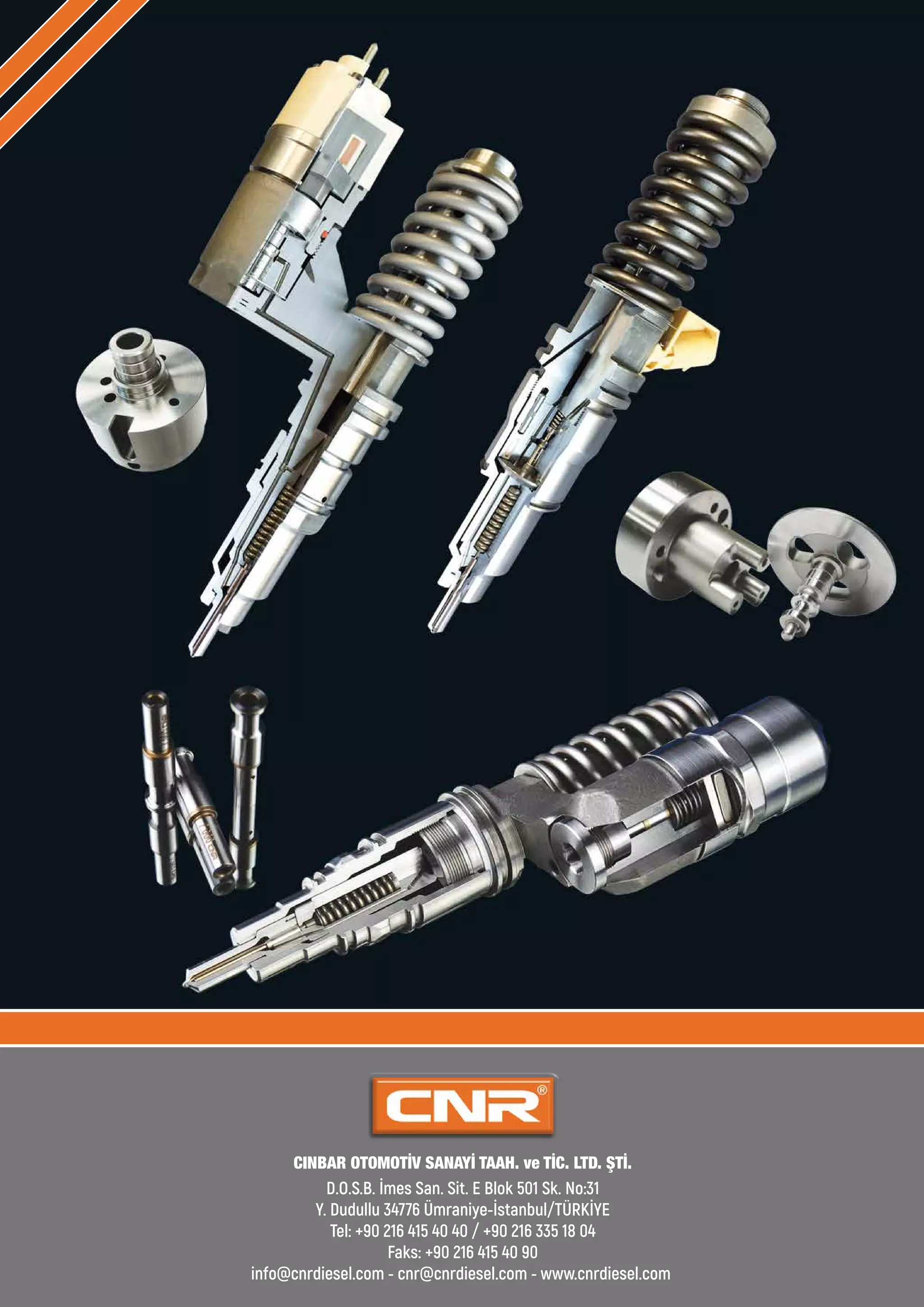 D.O.S.B. İmes San. Sit. E Blok 501 Sk. No:31
Y. Dudullu 34776 Ümraniye-İstanbul/TÜRKİYE
Tel: +90 216 415 40 40 / +90 216 335 18 04
Faks: +90 216 415 40 90
info@cnrdiesel.com - cnr@cnrdiesel.com - www.cnrdiesel.com
CINBAR OTOMOTİV SANAYİ TAAH. ve TİC. LTD. ŞTİ.
 