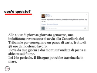 cos’è questo?
• Abbiamo la foto e il nome di chi scrive, il testo con
luogo e ora, e un tizio che può intervenire
• Un messaggio? No, di più
• Una notizia? No, lo era
• Un commento personale?
• E allora perché precisare luogo e ora
• C’è mistero? Attesa? Destino?
 