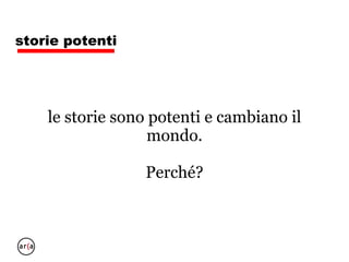 storie potenti
- indizi
le storie piacciono,
perché?
 