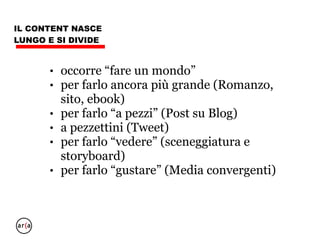 CONTENT: come e
dove
• mobile
• social network, youtube,
ebook
DIGRAPH!
 