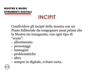 MOSTRE E MUSEI
STRUMENTI DIGITALI
I visitatori vogliono vedere la mostra,
quindi:
- niente video
- niente totem
durante la visita
 