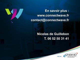 En savoir plus :
www.connectwave.fr
contact@connectwave.fr
Nicolas de Guillebon
T. 06 52 50 31 41
 