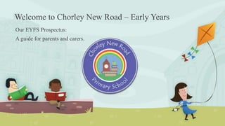Welcome to Chorley New Road – Early Years
Our EYFS Prospectus:
A guide for parents and carers.
 