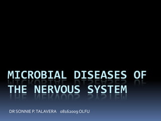 Microbial Diseases of the Nervous System DR SONNIE P. TALAVERA    08162009 OLFU  