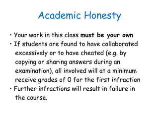 Academic Honesty
• Your work in this class must be your own
• If students are found to have collaborated
excessively or to...