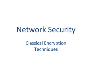 Network Security
Classical Encryption
Techniques
 