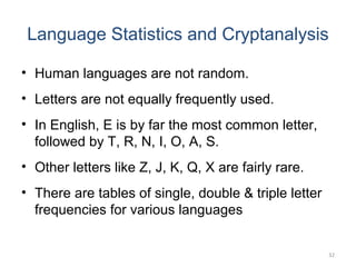 Language Statistics and Cryptanalysis
• Human languages are not random.
• Letters are not equally frequently used.
• In En...