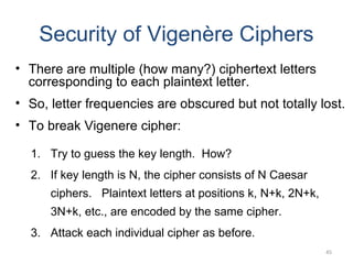 Security of Vigenère Ciphers
• There are multiple (how many?) ciphertext letters
corresponding to each plaintext letter.
•...