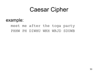 Caesar Cipher
example:
meet me after the toga party
PHHW PH DIWHU WKH WRJD SDUWB
53
 