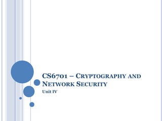 CS6701 – CRYPTOGRAPHY AND
NETWORK SECURITY
Unit IV
 