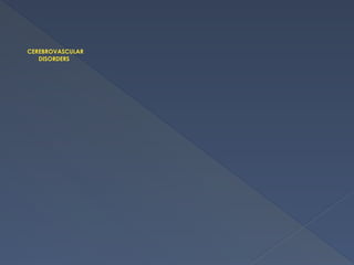 CEREBROVASCULAR
DISORDERS
 