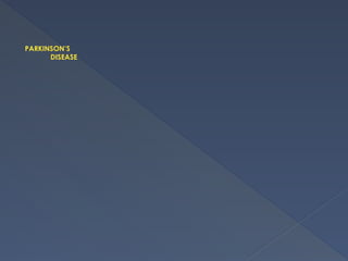 PARKINSON’S
DISEASE
 