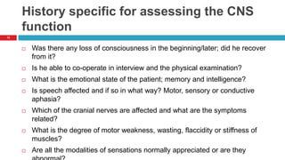 History specific for assessing the CNS function<br />12<br />Was there any loss of consciousness in the beginning/later; d...