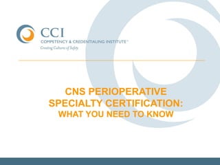 CNS PERIOPERATIVE
SPECIALTY CERTIFICATION:
WHAT YOU NEED TO KNOW
 