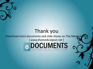 Thank you
Download more documents and slide shows on The Medical Post
               [ www.themedicalpost.net ]
 