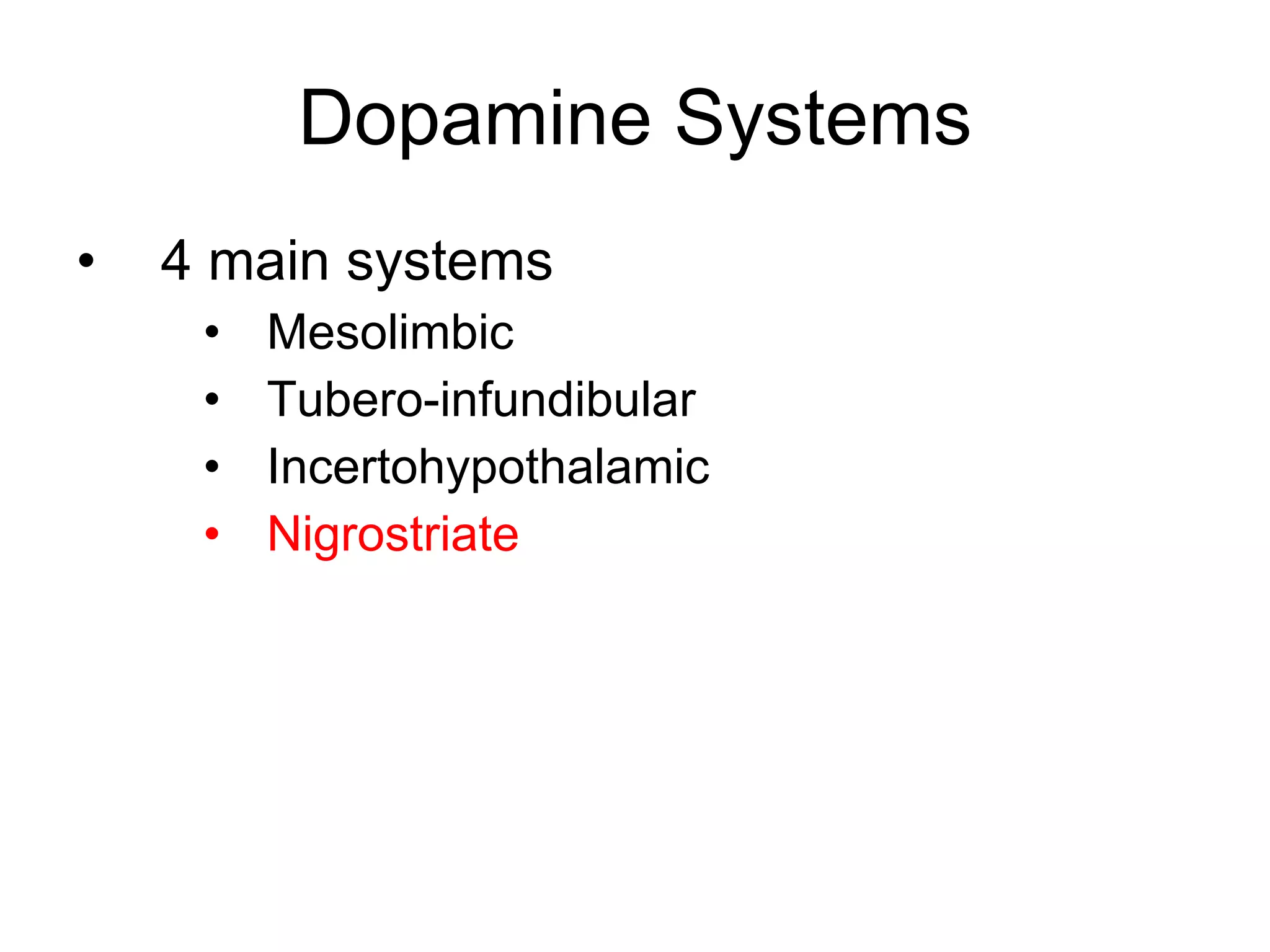 Dopamine Systems 4 main systems Mesolimbic Tubero-infundibular Incertohypothalamic Nigrostriate 