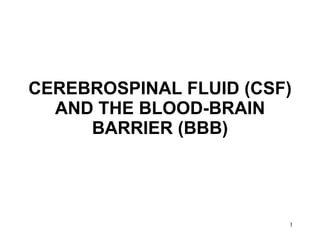 CEREBROSPINAL FLUID (CSF) AND THE BLOOD-BRAIN BARRIER (BBB) 