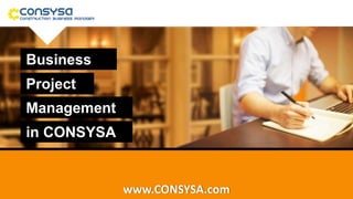 Business
Project
Management
www.CONSYSA.com
in CONSYSA
 