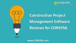 Construction Project
Management Software
Reviews for CONSYSA
www.CONSYSA.com
 