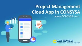 Insert the title
of your presentation here
Project Management
Cloud App in CONSYSA
www.CONSYSA.com
 