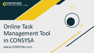 Online Task
Management Tool
in CONSYSA
www.CONSYSA.com
 