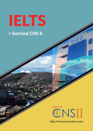 IELTS
= Survival CNS II
http://www.survivalcns.com
 