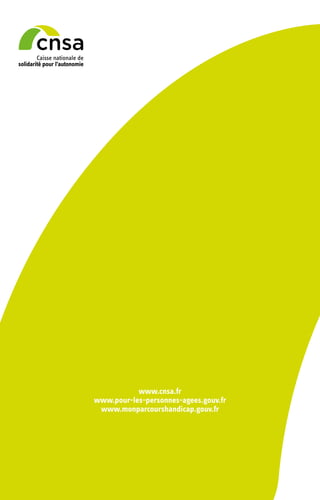 www.cnsa.fr
www.pour-les-personnes-agees.gouv.fr
www.monparcourshandicap.gouv.fr
 