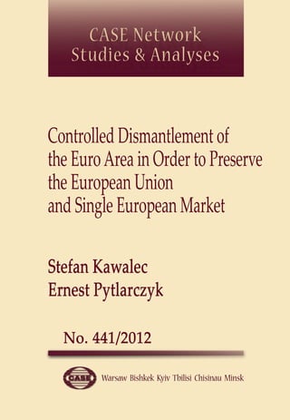 Controlled Dismantlement of 
the Euro Area in Order to Preserve 
the European Union 
and Single European Market 
 