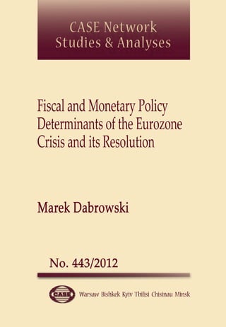 Fiscal and Monetary Policy 
Determinants of the Eurozone 
Crisis and its Resolution 
 