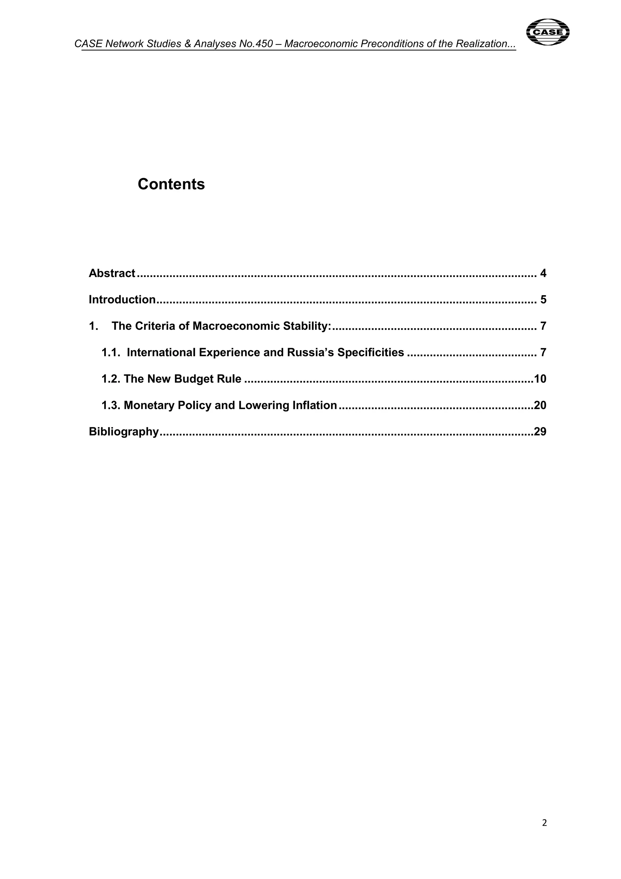 CASE Network Studies & Analyses No.450 – Macroeconomic Preconditions of the Realization... 
2 
Contents 
Abstract ........................................................................................................................... 4 
Introduction ..................................................................................................................... 5 
1. The Criteria of Macroeconomic Stability: ............................................................... 7 
1.1. International Experience and Russia’s Specificities ........................................ 7 
1.2. The New Budget Rule .........................................................................................10 
1.3. Monetary Policy and Lowering Inflation ............................................................20 
Bibliography ...................................................................................................................29 
 