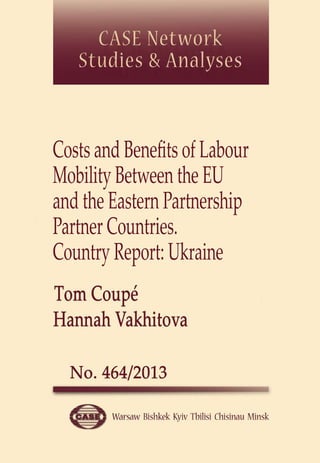 Costs and Benefits of Labour 
Mobility Between the EU 
and the Eastern Partnership 
Partner Countries. 
Country Report: Ukraine 
 