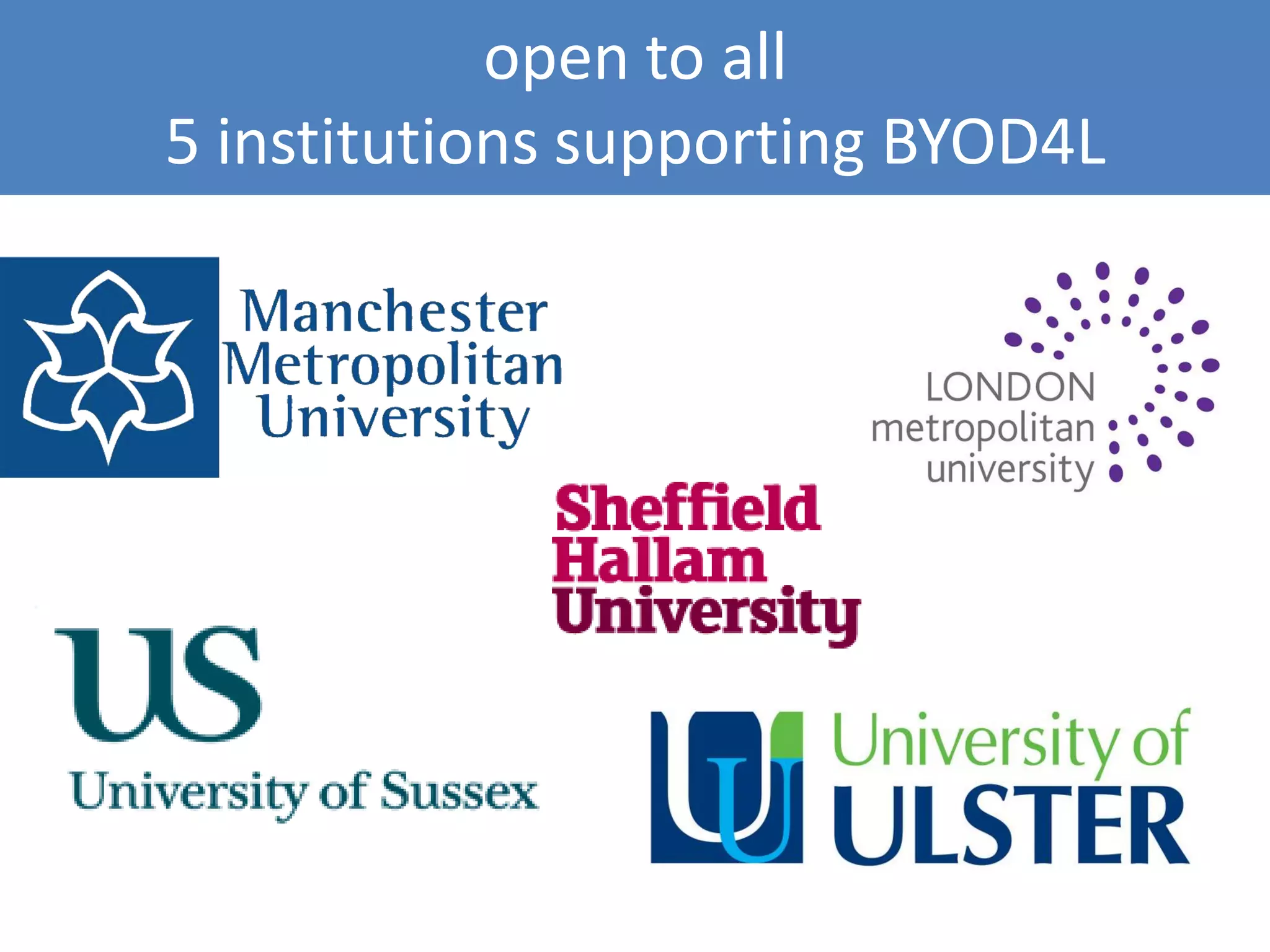 open to all 5 institutions supporting BYOD4L  