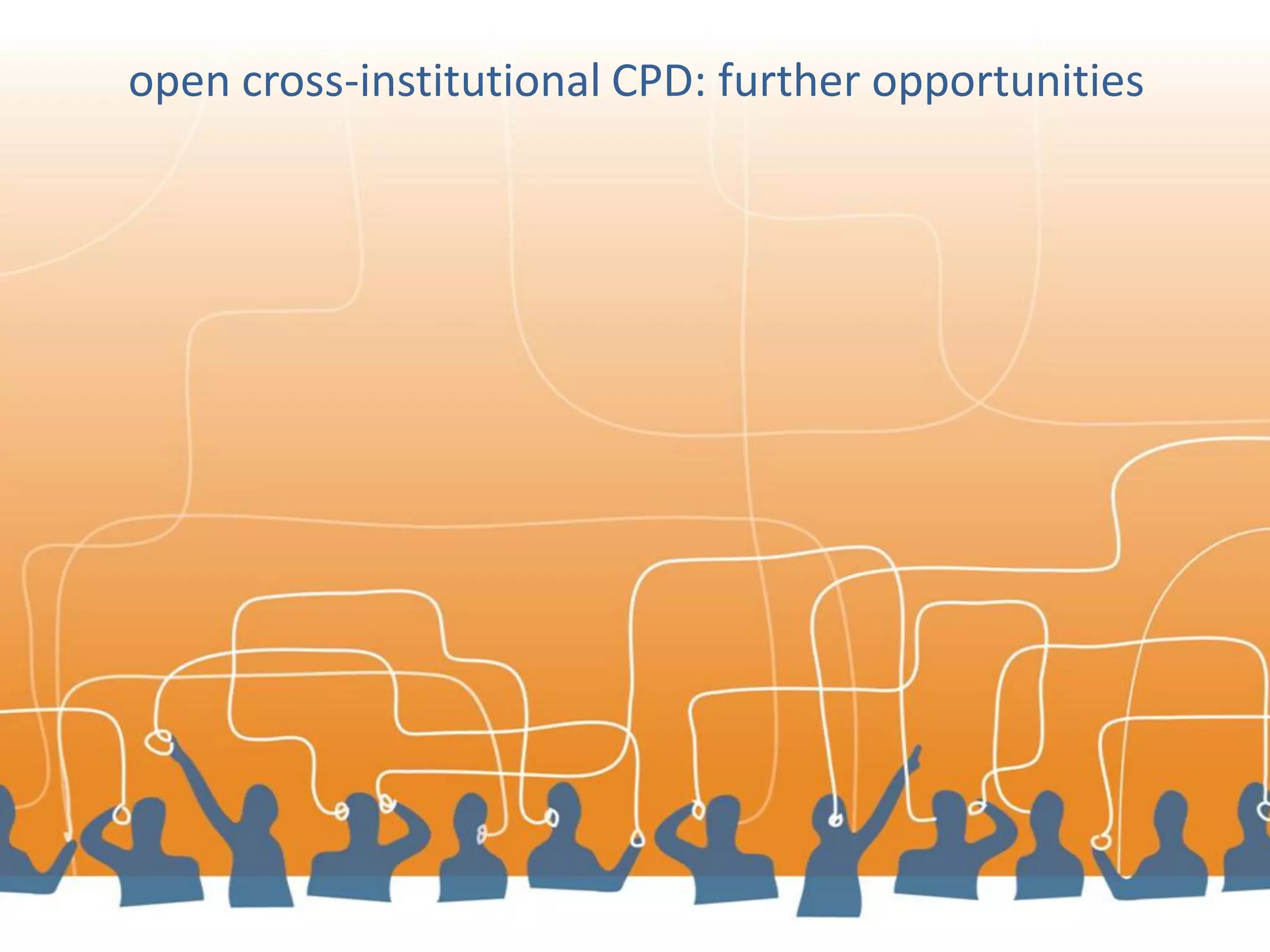 open cross-institutional CPD: further opportunities  