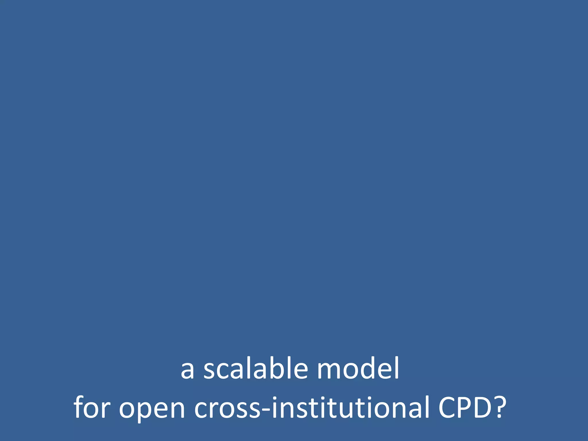 a scalable model for open cross-institutional CPD?  