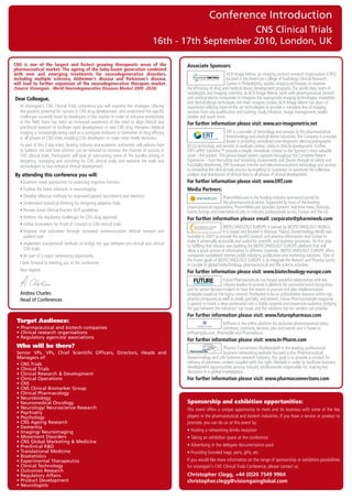 Conference Introduction
                                                                                                                     CNS Clinical Trials
                                                                                               16th - 17th September 2010, London, UK

CNS is one of the largest and fastest growing therapeutic areas of the                                     Associate Sponsors:
pharmaceutical market. The ageing of the baby-boom generation combined
with new and emerging treatments for neurodegenerative disorders,                                                                    ACR	Image	Metrix,	an	imaging	contract	research	organization	(CRO)	
including multiple sclerosis, Alzheimer’s disease and Parkinson’s disease,                                                           located	in	the	American	College	of	Radiology	Clinical	Research	
will lead to further expansion of the neurodegenerative therapies market.                                                            Center	in	Philadelphia,	applies	imaging	techniques	to	improve	
(Source: Visiongain - World Neurodegenerative Diseases Market 2009 -2024)                                  the	efficiency	of	drug	and	medical	device	development	programs.	The	world-class	team	of	
                                                                                                           radiologists	and	imaging	scientists,	at	ACR	Image	Metrix,	work	with	pharmaceutical,	biotech	
Dear Colleague,                                                                                            and	medical	device	companies	to	integrate	the	appropriate	imaging	technologies,	modalities	
                                                                                                           and	clinical	design	techniques	into	their	imaging	studies.	ACR	Image	Metrix	has	years	of	
	 	 t	Visiongain’s	 CNS	 Clinical	Trials	 conference	 you	 will	 examine	 the	 strategies	 offering	
  A                                                                                                        experience	utilizing	state-of-the-art	technologies	to	provide	a	complete	line	of	imaging	
  the	greatest	potential	for	success	in	CNS	drug	development,	and	understand	the	specific	                 services	from	site	qualification	and	training,	study	initiation,	image	management,	reader	
  challenges	currently	faced	by	developers	in	this	market.	In	order	to	enhance	productivity	               studies	and	much	more.
  in	 this	 field,	 there	 has	 been	 an	 increased	 awareness	 of	 the	 need	 to	 align	 clinical	 and	   For further information please visit: www.acr-imagemetrix.net
  preclinical	research	to	facilitate	rapid	development	of	new	CNS	drug	therapies.	Medical	
  imaging	is	increasingly	being	used	as	a	surrogate	endpoint	or	biomarker	of	drug	efficacy	                                           ERT	is	a	provider	of	technology	and	services	to	the	pharmaceutical,	
  in	all	phases	of	CNS	trials,	enabling	CNS	developers	to	make	more	timely	decisions.                                                 biotechnology	and	medical	device	industries.	The	Company	is	a	market	
                                                                                                                                      leader	in	providing	centralized	core-diagnostic	electrocardiographic	
	 	 s	part	of	this	2-day	event,	leading	industry	and	academic	authorities	will	address	how	
  A                                                                                                        (ECG)	technology	and	services	to	evaluate	cardiac	safety	in	clinical	development.	Further,	
  to	balance	risk	and	how	attrition	can	be	reduced	to	increase	the	chances	of	success	in	                  ERT’s	ePRO	Solutions™	provide	a	simple,	immediate	conduit	to	the	Sponsor’s	most	valuable	
  CNS	 clinical	 trials.	 Participants	 will	 look	 at	 overcoming	 some	 of	 the	 hurdles	 arising	 in	   asset	–	the	patient.		This	phone	based	system	captures	throughout	the	Complete	Patient	
  designing,	 managing	 and	 recruiting	 for	 CNS	 clinical	 trials,	 and	 examine	 the	 tools	 and	       Experience	–	from	Recruiting	and	Screening,	Assessments	and	Diaries	through	to	Safety	and	
  technologies	to	best	enhance	clinical	development.                                                       Suicidality	Monitoring.	ERT	harnesses	internet	and	telecommunications	technology	and	services	
                                                                                                           to	streamline	the	clinical	trials	process	by	enabling	its	customers	to	automate	the	collection,	
By attending this conference you will:                                                                     analysis	and	distribution	of	clinical	data	in	all	phases	of	clinical	development.
	    •	Examine	novel	approaches	for	assessing	cognitive	function                                           For further information please visit: www.ERT.com
	    •	Explore	the	latest	advances	in	neuroimaging                                                         Media Partners:
	    •	Develop	effective	methods	for	improved	patient	recruitment	and	retention                                                   PharmiWeb.com	is	the	leading	industry-sponsored	portal	for	
	    •	Understand	statistical	thinking	for	designing	adaptive	trials                                                              the	pharmaceutical	sector.	Supported	by	most	of	the	leading	
                                                                                                           pharmaceutical	corporations,	PharmiWeb.com	provides	dynamic	real-time	news,	features,	
	    •	Review	Good	Clinical	Practice	GCP	guidelines                                                        events	listings	and	international	jobs	to	industry	professionals	across	Europe	and	the	US.
	    •	Address	the	regulatory	challenges	for	CNS	drug	approval                                             For further information please email: corporate@pharmiweb.com
	    •	Utilise	biomarkers	for	Proof	of	Concept	in	CNS	clinical	trials
                                                                                                                                    BIOTECHNOLOGY	EUROPE	is	owned	by	BIOTECHNOLOGY	WORLD.	
	    •		mprove	 trial	 outcomes	 through	 increased	 communication,	 ethical	 consent	 and	
        I                                                                                                                           It	is	based	and	located	in	Warsaw,	Poland.	Biotechnology	World	was	
        patient	care                                                                                       founded	in	2007	to	provide	the	world’s	biotech	and	pharma	information	and	market	to	
	    •		mplement	translational	methods	to	bridge	the	gap	between	pre-clinical	and	clinical	
        I                                                                                                  make	it	universally	accessible	and	useful	for	scientific	and	business	processes.		Its	first	step	
                                                                                                           to	fulfilling	that	mission	was	building	the	BIOTECHNOLOGY	EUROPE	platform	that	will	
        CNS	trials                                                                                         allow	a	quick	spread	of	information	in	different	channels.		BIOTECHNOLOGY	EUROPE	offers	
	    •	Be	part	of	a	major	networking	opportunity                                                           companies	completed	internet	public	relations,	publication	and	marketing	solutions.		One	of	
                                                                                                           the	mains	goals	of	BIOTECHNOLOGY	EUROPE	is	to	integrate	the	Biotech	and	Pharma	Sector	
	    I	look	forward	to	meeting	you	at	the	conference	                                                      in	Europe	to	global	biotechnology,	pharmaceutical	and	life	science	activities.
	    Best	regards	                                                                                         For further information please visit: www.biotechnology-europe.com
                                                                                                                 Driving the Industry Forward | www.futurepharmaus.com




                                                                                                                                  Future	Pharmaceuticals	has	forged	powerful	relationships	with	key	
                                                                                                                                  industry	leaders	to	provide	a	platform	for	successful	brand	recognition,	
                                                                                                           and	for	senior	decision-makers	to	have	the	means	to	procure	and	plan	implementation	
	 Andrea Charles                                                                                           strategies	based	on	the	topics	covered.	Positioned	to	be	an	authoritative	resource	within	top	
     Head of Conferences                                                                                   pharma	companies	as	well	as	small,	specialty,	and	biotech,	Future	Pharmaceuticals	magazine	
                                                                                                           is	geared	to	create	a	deep	penetration	into	a	highly	targeted	and	responsive	audience,	bridging	
                                                                                                           the	gap	between	the	industries’	top	issues	and	the	solutions	top-tier	vendors	can	provide.
                                                                                                           For further information please visit: www.futurepharmaus.com
    Target Audience:                                                                                                           InPharm	is	the	online	platform	for	exclusive	pharmaceutical	news,	
    • Pharmaceutical and biotech companies                                                                                     comment,	contracts,	services,	jobs	and	events	and	is	home	to	
    • Clinical research organisations                                                                      InPharmjobs.com,	Pharmafile	and	Pharmafocus.
    • Regulatory agencies/ associations
                                                                                                           For further information please visit: www.In-Pharm.com
    Who will be there?                                                                                                           Pharma	Connections	Worldwide®	is	the	leading	professional	
    Senior VPs, VPs, Chief Scientific Officers, Directors, Heads and                                                             business	networking	website	focused	in	the	Pharmaceutical,	
    Managers of:                                                                                           Biotechnology	and	Life	Sciences	research	industry.	Our	goal	is	to	provide	a	conduit	for	
    • CNS Trials                                                                                           delivery	of	premiere	content	coupled	with	the	right	clientele	in	order	to	facilitate	business	
    • Clinical Trials                                                                                      development	opportunities	among	industry	professionals	responsible	for	making	key	
    • Clinical Research & Development                                                                      decisions	in	a	global	marketplace.	
    • Clinical Operations                                                                                  For further information please visit: www.pharmaconnections.com
    • CNS
    • CNS Clinical Biomarker Group
    • Clinical Pharmacology
    • Neurobiology
    • Neuromedical Oncology                                                                                Sponsorship and exhibition opportunities:
    • Neurology/ Neuroscience Research                                                                     This	 event	 offers	 a	 unique	 opportunity	 to	 meet	 and	 do	 business	 with	 some	 of	 the	 key	
    • Psychiatry
    • Psychology                                                                                           players	in	the	pharmaceutical	and	biotech	industries.	If	you	have	a	service	or	product	to	
    • CNS Ageing Research                                                                                  promote,	you	can	do	so	at	this	event	by:	
    • Dementia
    • Imaging/ Neuroimaging                                                                                •	Hosting	a	networking	drinks	reception	
    • Movement Disorders                                                                                   •	Taking	an	exhibition	space	at	the	conference	
    • CNS Global Marketing & Medicine
    • Preclinical R&D                                                                                      •	Advertising	in	the	delegate	documentation	pack	
    • Translational Medicine                                                                               •	Providing	branded	bags,	pens,	gifts,	etc.
    • Biostatistics
    • Experimental Therapeutics                                                                            If	you	would	like	more	information	on	the	range	of	sponsorship	or	exhibition	possibilities	
    • Clinical Technology                                                                                  for	visiongain's	CNS	Clinical	Trials	Conference,	please	contact	us:
    • Outcomes Research
    • Regulatory Affairs                                                                                   Christopher Clegg, +44 (0)20 7549 9964
    • Product Development                                                                                  christopher.clegg@visiongainglobal.com
    • Neurologists
 