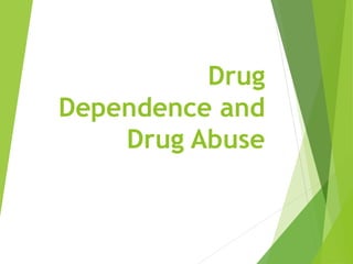 Drug
Dependence and
Drug Abuse
 