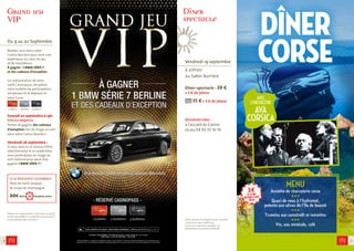 Dîner 
spectacle 
Vendredi 19 septembre 
à 20h00 
au Salon Barrière 
Dîner-spectacle : 39 € 
+ 3 € de jetons 
35 € + 3 € de jetons 
réservations : 
à l’accueil du Casino 
ou au 04 92 10 16 16 
L’abus d’alcool est dangereux pour la santé, 
consommez avec modération. 
L’accès aux Casino est assujetti à la 
présentation d’une pièce d’identité 
Grand jeu 
VIP 
1 bulletin 2 bulletins 3 bulletins 
18+ JOUER COMPORTE DES RISQUES : ENDETTEMENT, DEPENDANCE... APPELEZ LE 09 74 75 13 13 Appel non surtaxé 
© GROUPE LUCIEN BARRIÈRE - RCS PARIS 320 050 859 - SAS AU CAPITAL DE 1 215 144,68 € 
SIÈGE SOCIAL : 35 BD DES CAPUCINES - 75002 PARIS. 
Du 9 au 20 Septembre 
Rendez-vous dans votre 
Casino Barrière pour vivre une 
expérience au coeur du jeu 
et de l’excellence. 
À gagner : 1 BMW SÉRIE 7 
et des cadeaux d’exception. 
Sur présentation de votre 
carte Casinopass, récupérez 
votre bulletin de participation, 
remplissez-le et déposez-le 
dans l’urne. 
20€ de jetons inclus. 
4 5 
Extrait du règlement : jeu gratuit sans obligation d’achat, du 9 au 20/09/2014, réservé aux personnes majeures et non interdites de jeu sur 
présentation de la carte Casinopass. Règlement disponible gratuitement à l’accueil de votre casino. Photos des dotations non contractuelles. 
1 bulletin 2 bulletins 3 bulletins 
Samedi 20 septembre à 19h 
Présence obligatoire. 
Tentez de gagner des cadeaux 
d’exception lors du tirage au sort 
dans votre Casino Barrière ! 
Vendredi 26 septembre : 
Si vous avez eu la chance d’être 
sélectionné(e) le 20 septembre, 
vous participerez au tirage au 
sort national pour peut-être 
gagner 1 BMW SÉRIE 7 ! 
Photos non contractuelles. La Direction se réserve 
le droit de modifier ou suspendre à tout moment 
et sans préavis cette animation. 
DÎNER 
CORSE 
AVEC 
L’ORCHESTRE 
AVA 
CORSICA 
MENU 
Assiette de charcuterie corse 
HHH 
Quasi de veau à l’hydromel, 
polenta aux olives de l’Ile de beauté 
HHH 
Tiramisu aux canistrelli et noisettes 
HHH 
Vin, eau minérale, café 
3 € 
de jetons 
machines à sous 
inclus 
à la brasserie colombale 
Noix de Saint-Jacques 
& coupe de champagne 
dont 5€ 
 
