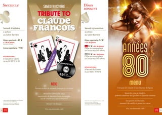 8 
Spectacle 
Samedi 18 octobre 
à 20h00 
au Salon Barrière 
Dîner-spectacle : 45 € 
+ 5 € de jetons 
Boissons incluses 
Conso-spectacle : 19 € 
réservations : 
à l’accueil du Casino 
ou au 04 92 10 16 16 
L’abus d’alcool est dangereux pour la santé, 
consommez avec modération. 
L’accès aux Casino est assujetti à la 
présentation d’une pièce d’identité. 
SAMEDI 18 OCTOBRE Dîner 
MENU 
Tartare en duo de saumon, mangue et coriande 
---------------------------------------------------------------------------------------- 
Médaillon de volaille farçi, 
parmentier de légumes façon moussaka, 
jus de volaille aux épices Pharaon 
---------------------------------------------------------------------------------------- 
Dessert «le disque» 
---------------------------------------------------------------------------------------- 
Vin, eau minerale, café 
dansant 
Samedi 15 novembre 
à 20h00 
au Salon Barrière 
Dîner-spectacle : 52 € 
+ 3 € de jetons 
52 € + 3 € de jetons 
Coupe de champagne et 
ses amuse-bouches offerts 
52 € + 6 € de jetons 
Coupe de champagne et 
ses amuse-bouches offerts 
réservations : 
à l’accueil du Casino 
ou au 04 92 10 16 16 
L’abus d’alcool est dangereux pour la santé, 
consommez avec modération. 
L’accès aux Casino est assujetti à la 
présentation d’une pièce d’identité. 
menu 
Foie gras de canard et son chutney de figues 
---------------------------------------------------------------------------------------- 
Quasi de veau au Madère, 
polenta crémeuse aux girolles et chips de vitelotte 
---------------------------------------------------------------------------------------- 
Dacquoise au chocolat, 
mousse à la vanille et grand cru cacao 
---------------------------------------------------------------------------------------- 
Vin, eau minerale, café 
9 
années 80 
 