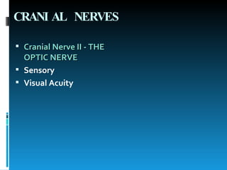 CRANIAL NERVES Cranial Nerve II - THE OPTIC NERVE   Sensory Visual Acuity 