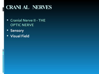 CRANIAL NERVES Cranial Nerve II - THE OPTIC NERVE   Sensory Visual Field 
