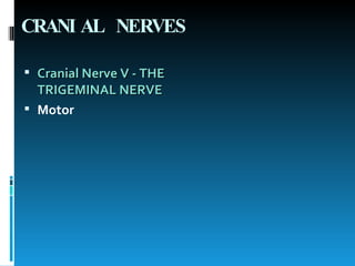 CRANIAL NERVES Cranial Nerve V - THE TRIGEMINAL NERVE   Motor 