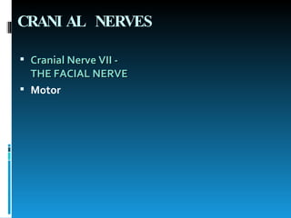 CRANIAL NERVES Cranial Nerve VII - THE FACIAL NERVE Motor  