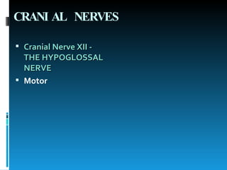 CRANIAL NERVES Cranial Nerve XII - THE HYPOGLOSSAL NERVE Motor 