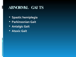 ABNORMAL GAITS   Spastic hemiplegia   Parkinsonian Gait  Antalgic Gait  Ataxic Gait   
