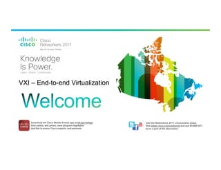 VXI – End-to-end Virtualization




   BRKVIR-2002   © 2010 Cisco and/or its affiliates. All rights reserved.   Cisco Public   1
 