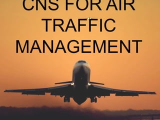 CNS FOR AIR
TRAFFIC
MANAGEMENT
 