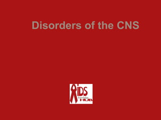 Disorders of the CNS
 