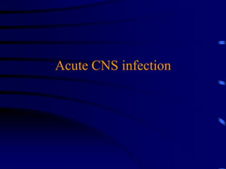 Acute CNS infection
 